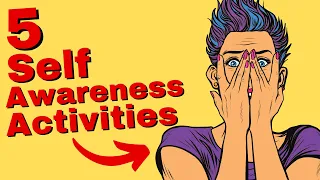 5 Self Awareness Activities: How to Be More Self Aware & Know Yourself Better