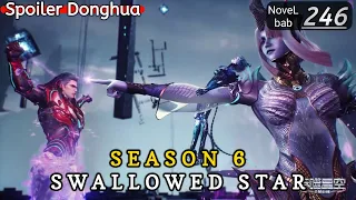 Episode 246 | SWALLOWED STAR season 6 | Alur cerita donghua terbaru dan terbaik