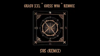 Grasu XXL x Guess Who x ReNNuX - Sus (Remix)