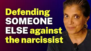 Defending SOMEONE ELSE against the narcissist