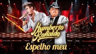 Humberto e Ronaldo - Espelho Meu - [ DVD Hoje Sonhei com Você ]