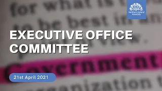 Committee for Executive Office - 21 April 2021