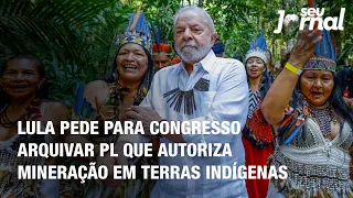 Lula pede para Congresso arquivar projeto de lei que autoriza mineração em terras indígenas