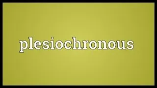 Plesiochronous Meaning