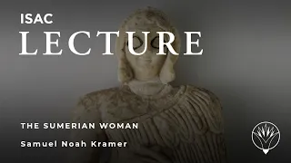 Samuel Noah Kramer | The Sumerian Woman (Audio Only)