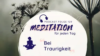 Meditation // Innere Traurigkeit zulassen und loslassen