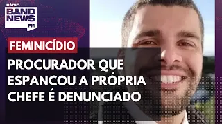 Procurador que espancou a própria chefe é denunciado por tentativa de feminicídio