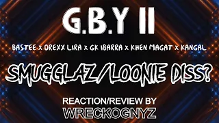 G.B.Y II  - Bastee x Drexx Lira x GK Ibarra x ??? ft. Kangal | Reaction/Review By Wreckognyz