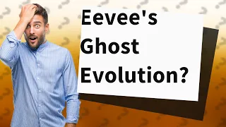 Can you evolve Eevee into a ghost type?