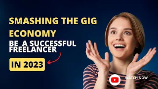 Breaking into the Gig Economy: Finding Success as a Freelancer in 2023