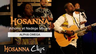 Alpha Omega - Hosanna clips - Athoms et Nadège Mbuma