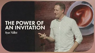 The Power of An Invitation || Ryan Vallee