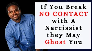 If You Break NO CONTACT with A Narcissist they May Ghost You and try to get you to chase after them