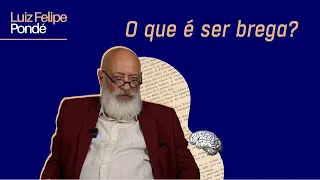 O que é ser brega? | Luiz Felipe Pondé