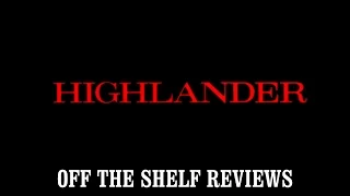 Highlander Review - Off The Shelf Reviews