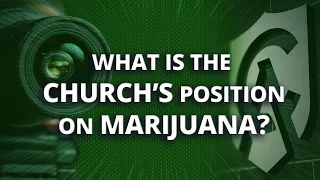 What is the Church's Position on Marijuana?
