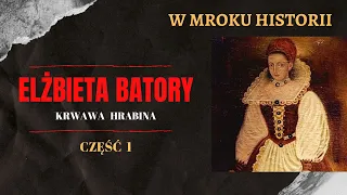 Elżbieta Batory - krwawa hrabina [część 1] | W mroku historii #18