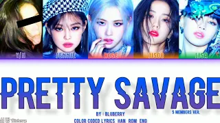 BLACKPINK - Pretty Savage - 5 MEMBERS VER. (Color Coded Lyrics /Han/Rom/ENG) By : 심장 Bluberry