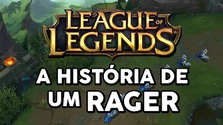 A HISTÓRIA DE UM RAGER (LEAGUE OF LEGENDS)