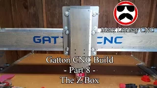 Gatton CNC Build - Part 8 – The Z Box