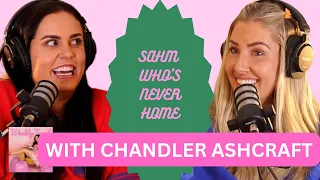 SAHM WHO'S NEVER HOME with CHANDLER ASHCRAFT