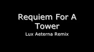 Requiem For A Tower (Lux Aeterna remix)