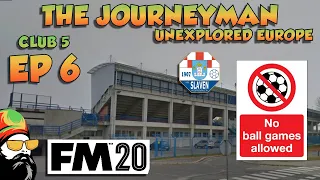 FM20 - The Journeyman Unexplored Europe Croatia - C5 EP6 -  THE NEXT STEP - Football Manager 2020