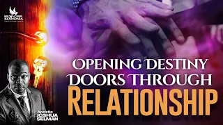 OPENING DESTINY DOORS THROUGH RELATIONSHIPS  WITH APOSTLE JOSHUA SELMAN 12||02||2023