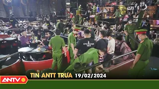 Tin tức an ninh trật tự nóng, thời sự Việt Nam mới nhất 24h trưa 19/2 | ANTV