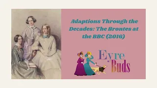 Adaptions Through the Decades: The Brontes at the BBC (2016)