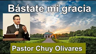 Pastor Chuy Olivares - Bástate mi gracia - (2Corintios 12:7-10)