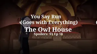 The Owl House- Agony of a Witch (You Say Run goes with everything)