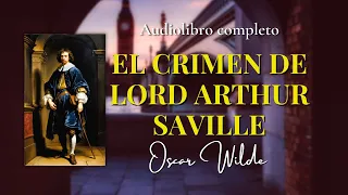 EL CRIMEN DE LORD ARTHUR SAVILLE - de Oscar Wilde |Audiolibro completo. (Subs)