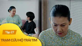 Trạm cứu hộ trái tim Tập 27 | Bà Xinh băn khoăn chọn lựa giữa con trai và cháu nội