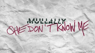 Mullally - She Don't Know Me [Official Audio]