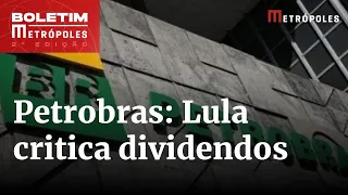 Análise: Lula critica PIB de 2022 e dividendos da Petrobras | Boletim Metrópoles 2º