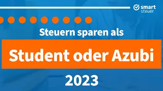 Steuern sparen als Student oder Azubi 2023 – Steuertipps und Steuererklärung als Student oder Azubi