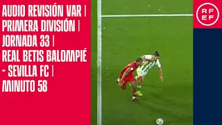 AUDIO REVISIÓN VAR | Primera División | Jornada 33 | Real Betis Balompié - Sevilla FC  | Minuto 58