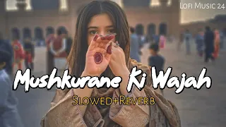 Mushkurane Ki Wajah Tu Ho 😊 || Slowed+Reverb 🎶 || #lofi #lofisongs #reverb #lovesong