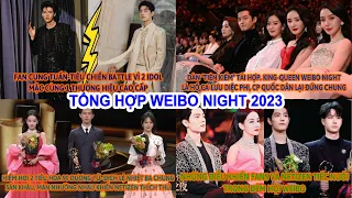 Tổng Hợp Weibo Night 2023: Tiêu Chiến-Nhất Bác Khiến Fan Tiếc Nuối?Nhiệt Ba-Dương Tử Chung Sân Khấu