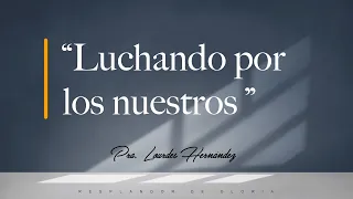 Iglesia Central | Luchemos por los nuestros - Pra. Lourdes Hernández