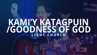 Kami'y Katagpuin + Goodness Of God | Light Church