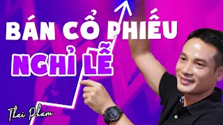 (⛔️NÊN XEM⛔️) CÓ NÊN BÁN CỔ PHIẾU ĐỂ NGHỈ CHƠI LỄ KHÔNG?