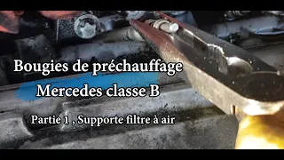 Changement bougies de préchauffage, Mercedes classe B CDI. Partie 1 supporte filtre a air.