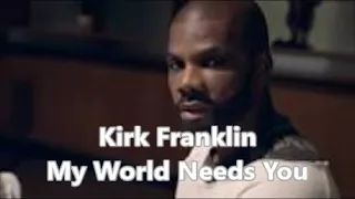 My World Needs You (Lyric Video) by Kirk Franklin