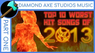Top 10 Worst Hit Songs of 2013 - Part 1 By Diamond Axe Studios