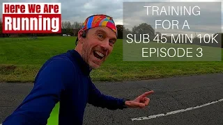 Training For a Sub 45 min 10K | Episode 3