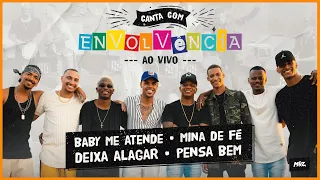 Canta Com Envolvência - Ao Vivo | Baby Me Atende / Mina de Fé / Deixa Alagar / Pensa Bem