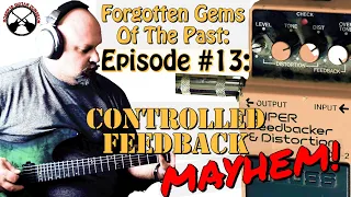 Forgotten Gems Of The Past #13:  Controlled Feedback MAYHEM!!!
