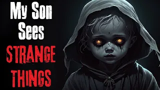 "My Son Sees Strange Things" Creepypasta Scary Story